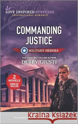 Commanding Justice Debby Giusti 9781335430625 Love Inspired Mmp 2in1 Military Heroes