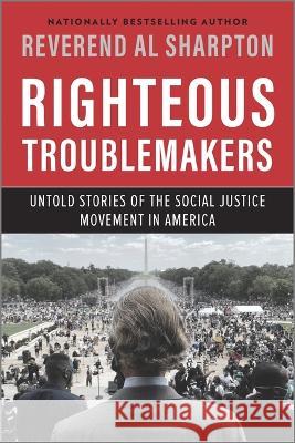 Righteous Troublemakers: Untold Stories of the Social Justice Movement in America Al Sharpton 9781335449641 Hanover Square Press