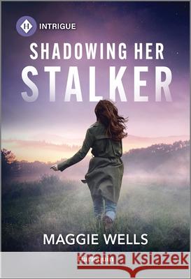 Shadowing Her Stalker Maggie Wells 9781335457189 Harlequin Intrigue