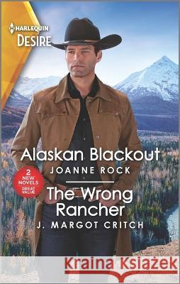 Alaskan Blackout & the Wrong Rancher Joanne Rock J. Margot Critch 9781335457790 Silhouette Desire