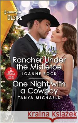 Rancher Under the Mistletoe & One Night with a Cowboy Joanne Rock Tanya Michaels 9781335457882 Silhouette Desire