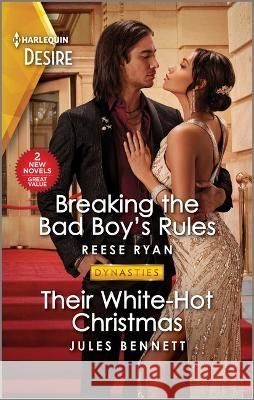 Breaking the Bad Boy\'s Rules & Their White-Hot Christmas Reese Ryan Jules Bennett 9781335457899 Silhouette Desire