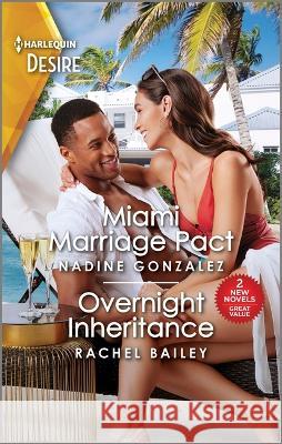 Miami Marriage Pact & Overnight Inheritance Nadine Gonzalez Rachel Bailey 9781335457912 Harlequin Desire
