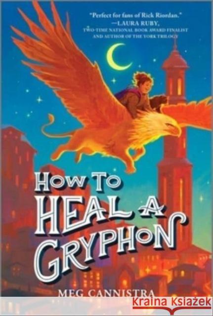 How to Heal a Gryphon Meg Cannistra 9781335457998 Inkyard Press