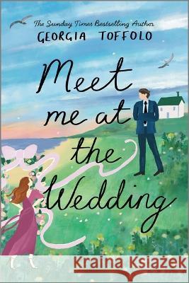 Meet Me at the Wedding Georgia Toffolo 9781335458179 Canary Street Press