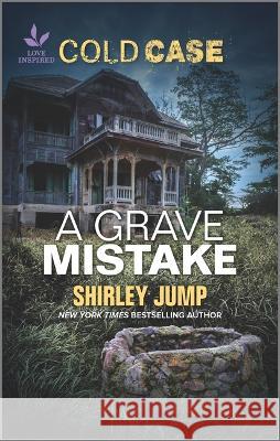 A Grave Mistake Shirley Jump 9781335468444 Inspirational Cold Case Collection