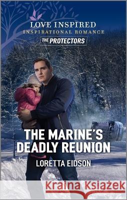 The Marine's Deadly Reunion Eidson, Loretta 9781335468499 Inspirational the Protectors Collection