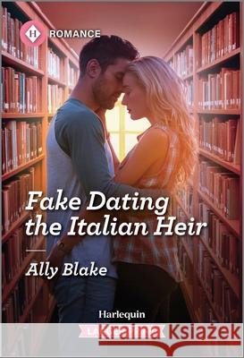 Fake Dating the Italian Heir Ally Blake 9781335470638