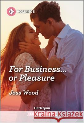 For Business... or Pleasure Joss Wood 9781335470782 Harlequin Romance Larger Print
