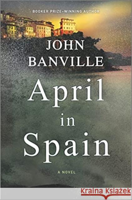 April in Spain John Banville 9781335471406 Hanover Square Press