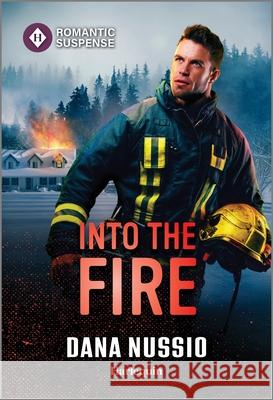 Into the Fire Dana Nussio 9781335471864 Harlequin Romantic Suspense