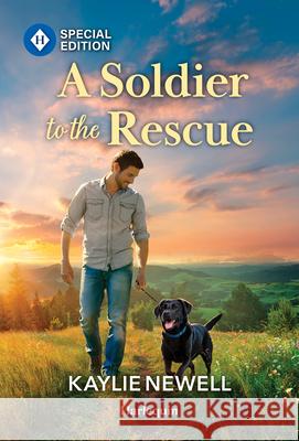 A Soldier to the Rescue Kaylie Newell 9781335472717 Harlequin Special Edition