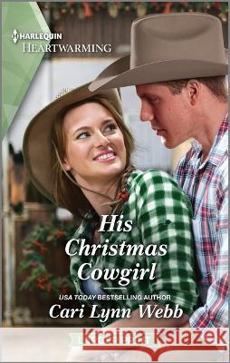 His Christmas Cowgirl: A Clean and Uplifting Romance Cari Lynn Webb 9781335475510 Harlequin Heartwarming Larger Print
