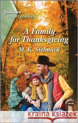 A Family for Thanksgiving: A Clean and Uplifting Romance M. K. Stelmack 9781335475534 Harlequin Heartwarming Larger Print