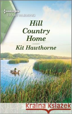 Hill Country Home: A Clean and Uplifting Romance Kit Hawthorne 9781335475602 Harlequin Heartwarming Larger Print
