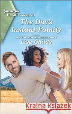 The Doc's Instant Family: A Clean and Uplifting Romance Lisa Childs 9781335475626 Harlequin Heartwarming Larger Print