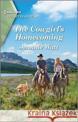 The Cowgirl's Homecoming: A Clean and Uplifting Romance Jeannie Watt 9781335475657 Harlequin Heartwarming Larger Print