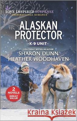 Alaskan Protector Sharon Dunn Heather Woodhaven 9781335475978 Love Inspired Mmp 2in1 K9 (K9 Unit)