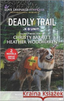 Deadly Trail Christy Barritt Heather Woodhaven 9781335475985 Love Inspired Mmp 2in1 K9 (K9 Unit)