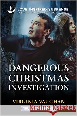 Dangerous Christmas Investigation Virginia Vaughan 9781335483959 Love Inspired Suspense True Large Print