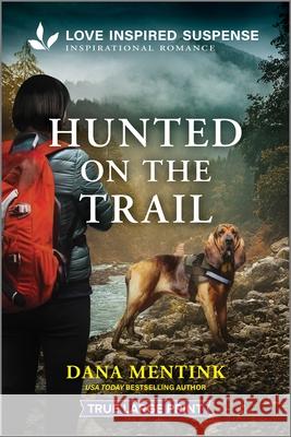 Hunted on the Trail Dana Mentink 9781335483973 Love Inspired Suspense True Large Print