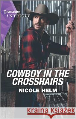 Cowboy in the Crosshairs Nicole Helm 9781335489333 