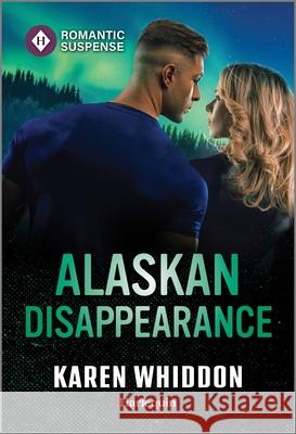 Alaskan Disappearance Karen Whiddon 9781335502643 Harlequin Romantic Suspense