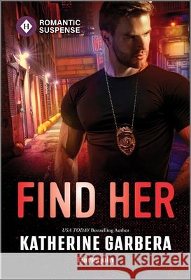 Find Her Katherine Garbera 9781335502674 Harlequin Romantic Suspense