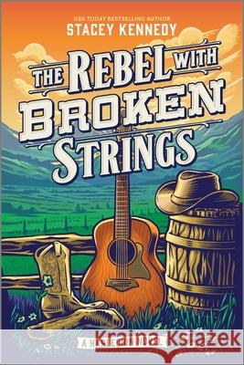 The Rebel with Broken Strings: A Spicy Western Romance Featuring Country Music Stacey Kennedy 9781335507280 Afterglow Books by Harlequin