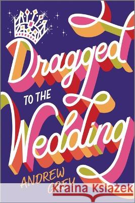 Dragged to the Wedding Andrew Grey 9781335508133 Carina Adores