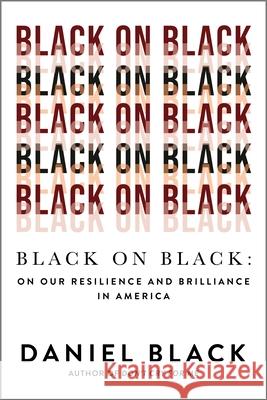 Black on Black: On Our Resilience and Brilliance in America Daniel Black 9781335508225 Hanover Square Press