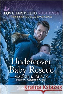 Undercover Baby Rescue Maggie K. Black 9781335510235 Love Inspired Suspense True Large Print