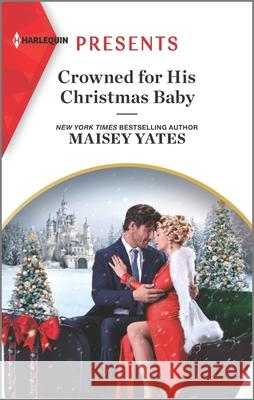 Crowned for His Christmas Baby: An Uplifting International Romance Maisey Yates 9781335568182 