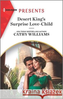 Desert King's Surprise Love-Child: An Uplifting International Romance Cathy Williams 9781335568205 Harlequin Presents