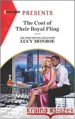 The Cost of Their Royal Fling Lucy Monroe 9781335568489 
