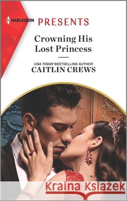 Crowning His Lost Princess Caitlin Crews 9781335568618 