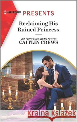 Reclaiming His Ruined Princess Caitlin Crews 9781335568717 