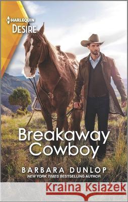 Breakaway Cowboy: A Wealthy Western Romance Barbara Dunlop 9781335581693 Harlequin Desire