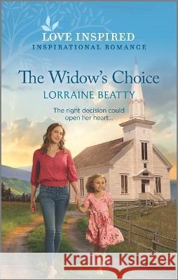 The Widow\'s Choice: An Uplifting Inspirational Romance Lorraine Beatty 9781335585837 Love Inspired