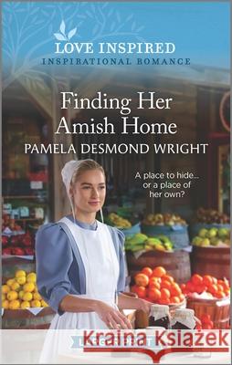 Finding Her Amish Home: An Uplifting Inspirational Romance Pamela Desmond Wright 9781335585851