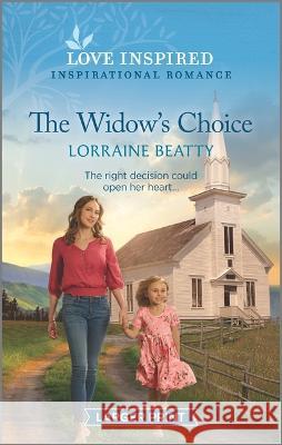 The Widow\'s Choice: An Uplifting Inspirational Romance Lorraine Beatty 9781335586612 Love Inspired Larger Print