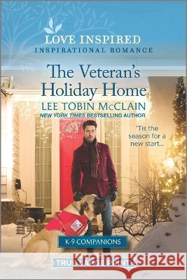 The Veteran's Holiday Home: An Uplifting Inspirational Romance Lee Tobin McClain 9781335586766