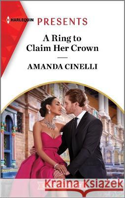 A Ring to Claim Her Crown Amanda Cinelli 9781335591777 Harlequin Presents Larger Print