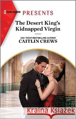 The Desert King\'s Kidnapped Virgin Caitlin Crews 9781335591852 Harlequin Presents Larger Print