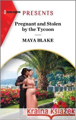 Pregnant and Stolen by the Tycoon Maya Blake 9781335592002 Harlequin Presents Larger Print