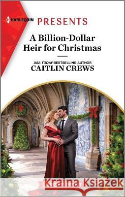 A Billion-Dollar Heir for Christmas Caitlin Crews 9781335592071 Harlequin Presents Larger Print
