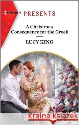 A Christmas Consequence for the Greek Lucy King 9781335592088 Harlequin Presents Larger Print