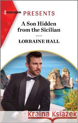 A Son Hidden from the Sicilian Lorraine Hall 9781335592828 Harlequin Presents