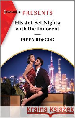 His Jet-Set Nights with the Innocent Pippa Roscoe 9781335592910 Harlequin Presents