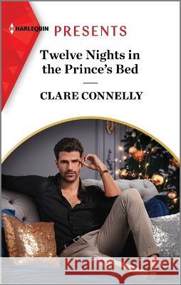 Twelve Nights in the Prince\'s Bed Clare Connelly 9781335592972 Harlequin Presents